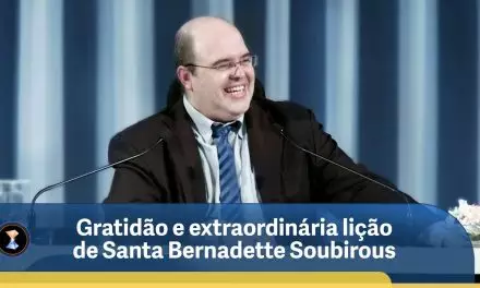 Gratidão e extraordinária lição de Santa Bernadette Soubirous