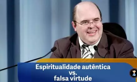 Espiritualidade autêntica vs. falsa virtude