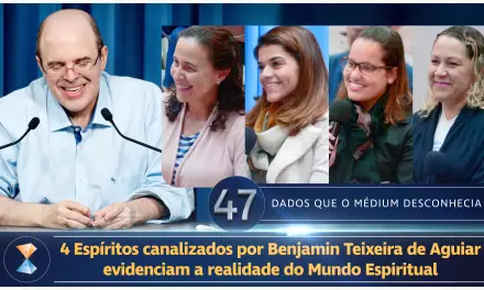 4 Espíritos canalizados por Benjamin Teixeira de Aguiar evidenciam a realidade do Mundo Espiritual