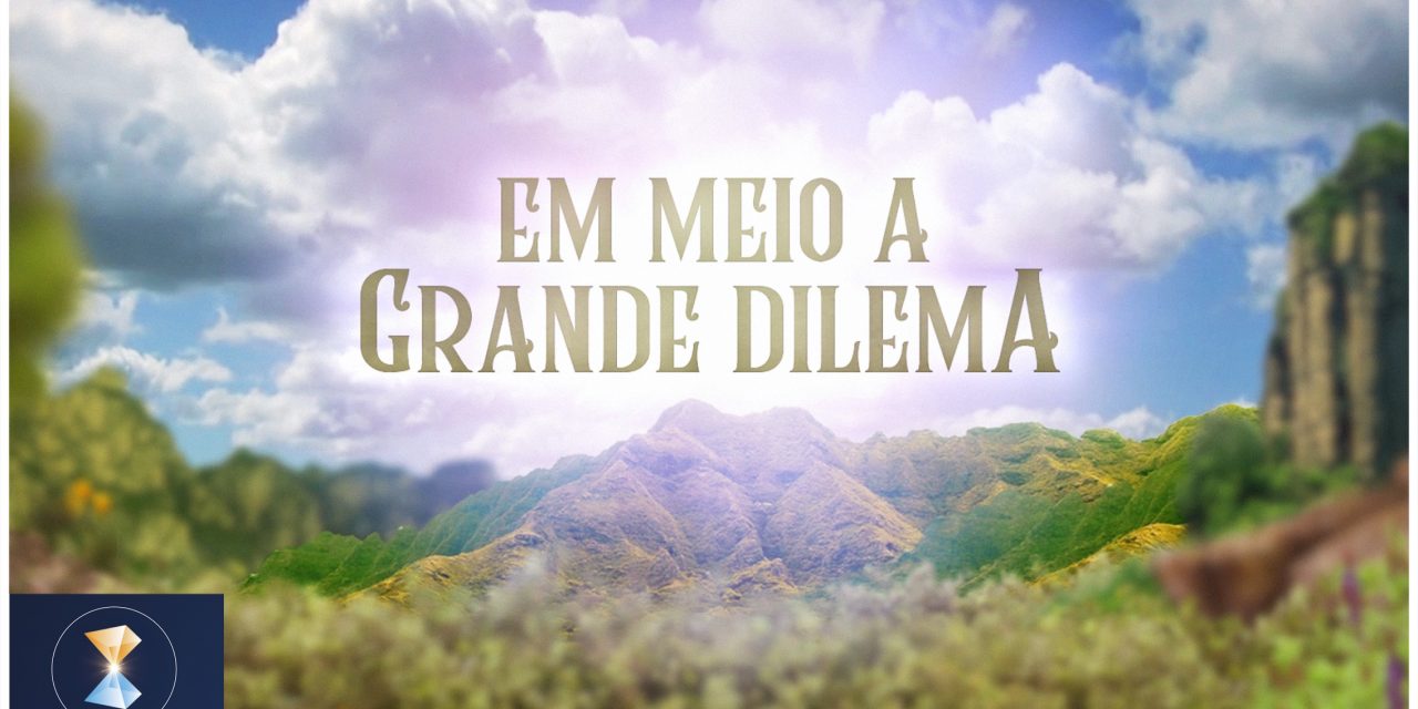 Em meio a grande dilema.