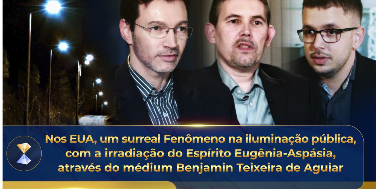 Nos EUA, um surreal Fenômeno na iluminação pública, com a irradiação do Espírito Eugênia-Aspásia, através do médium Benjamin Teixeira de Aguiar