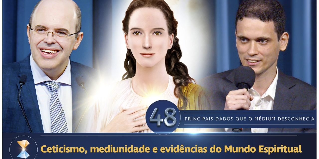 Ceticismo, mediunidade e evidências do Mundo Espiritual