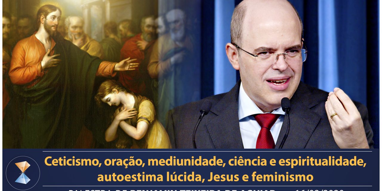 Ceticismo, oração, mediunidade, ciência e espiritualidade, autoestima lúcida, Jesus e feminismo