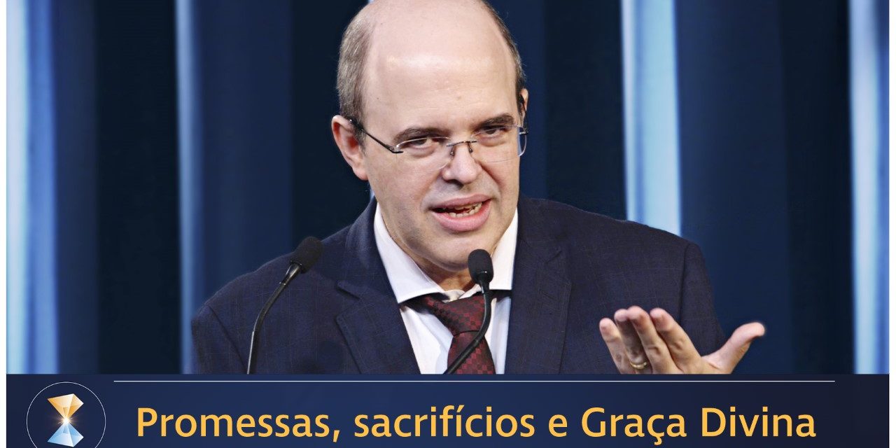 Promessas, sacrifícios e Graça Divina