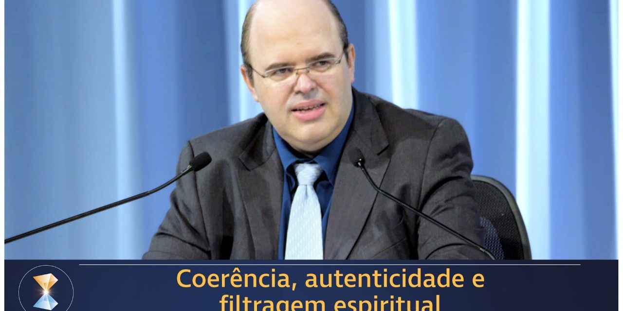 Coerência, autenticidade e filtragem espiritual