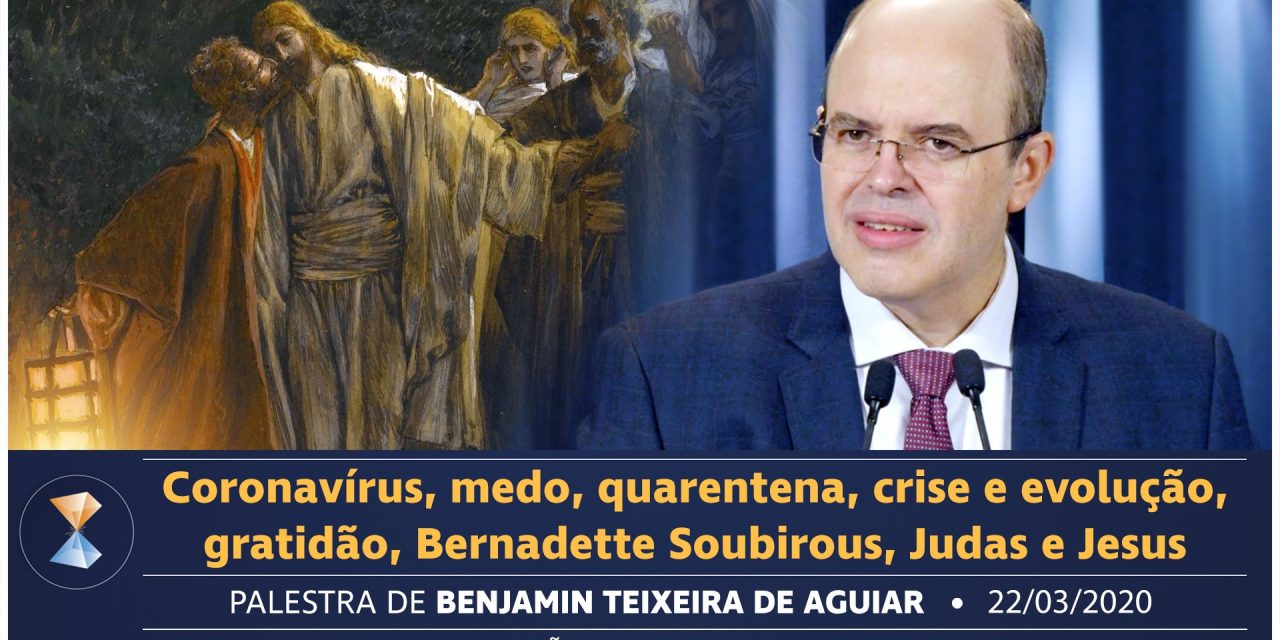 Coronavírus, medo, quarentena, crise e evolução, gratidão, Bernadette Soubirous, Judas e Jesus