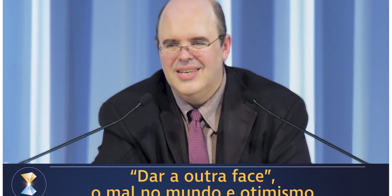 “Dar a outra face”, o mal no mundo e otimismo