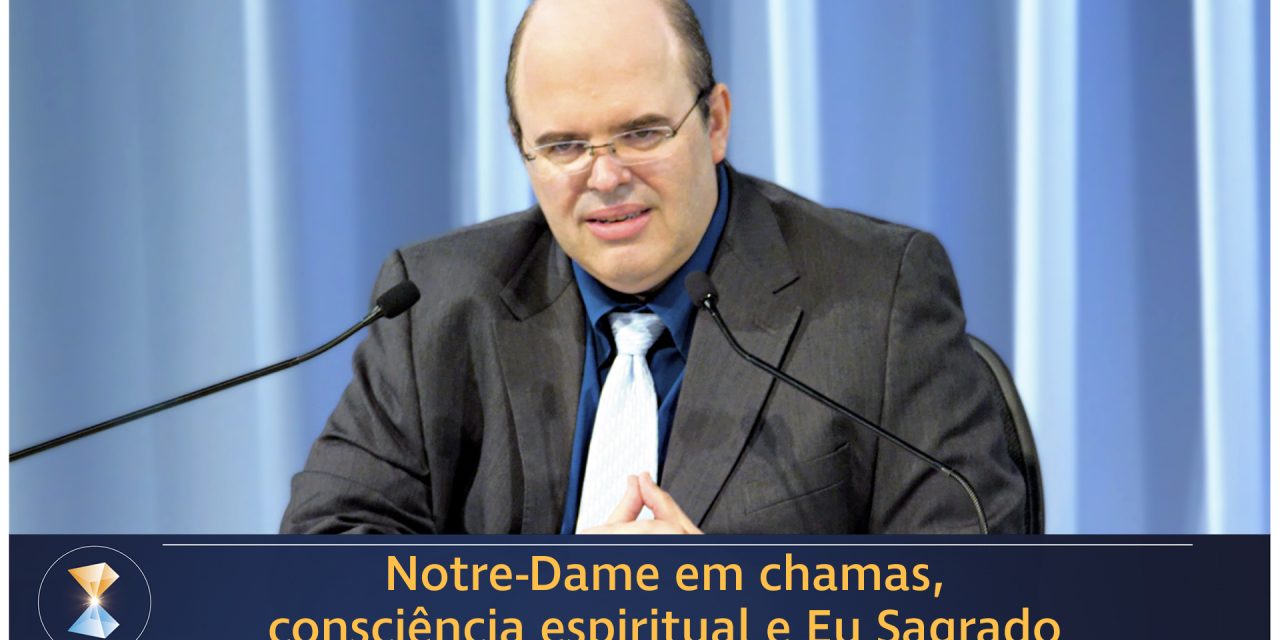 Notre-Dame em chamas, consciência espiritual e Eu Sagrado