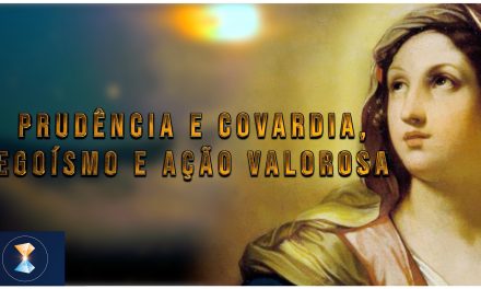 Prudência e covardia, egoísmo e ação valorosa