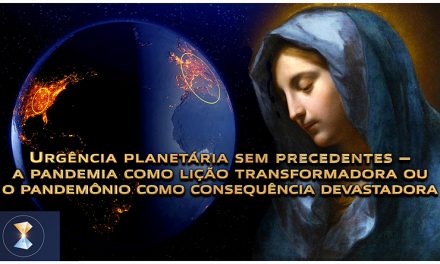 Urgência planetária sem precedentes – a pandemia como lição transformadora ou o pandemônio como consequência devastadora