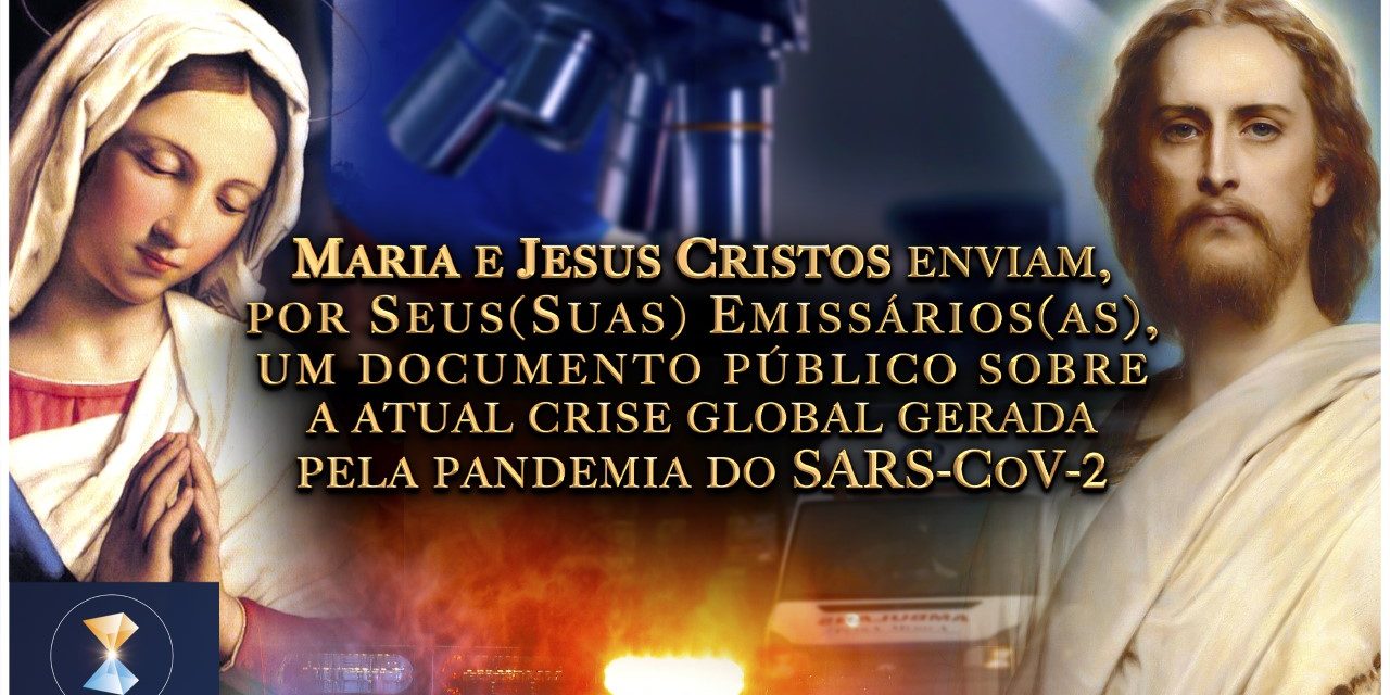 Maria e Jesus Cristos enviam, por Seus(Suas) Emissários(as), um documento público sobre a atual crise global gerada pela pandemia do SARS-CoV-2