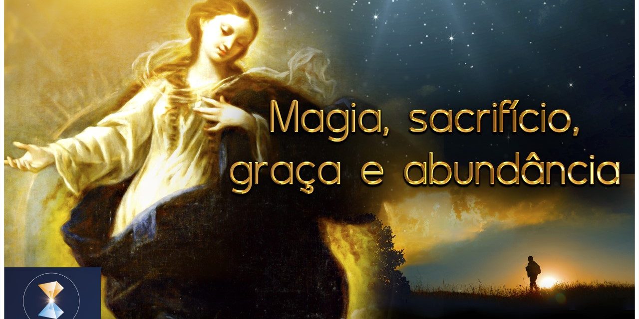 Magia, sacrifício, graça e abundância