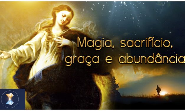 Magia, sacrifício, graça e abundância