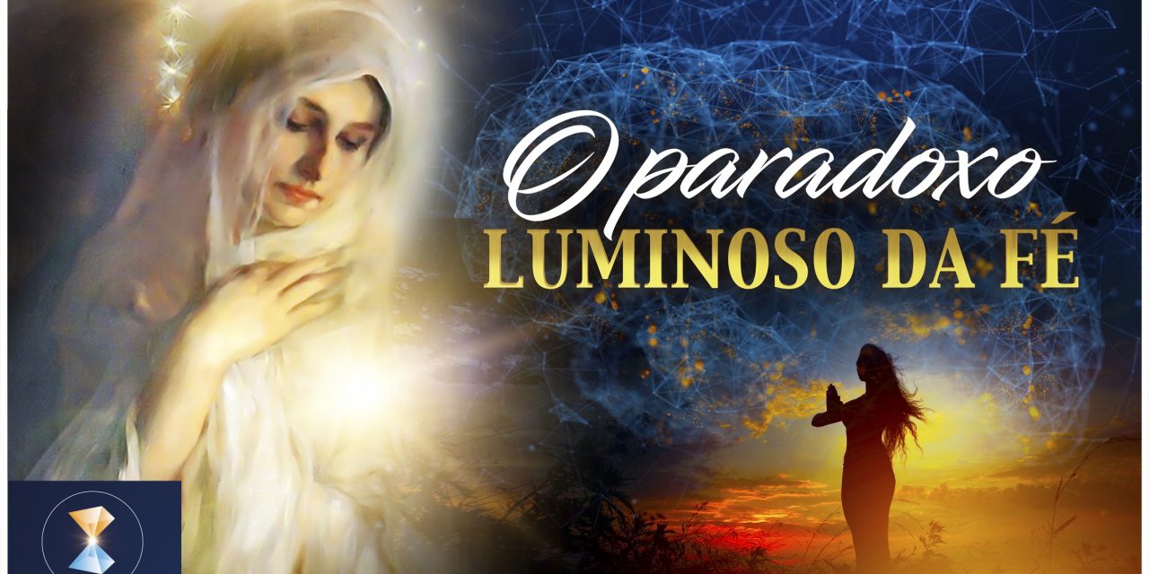 O paradoxo luminoso da fé