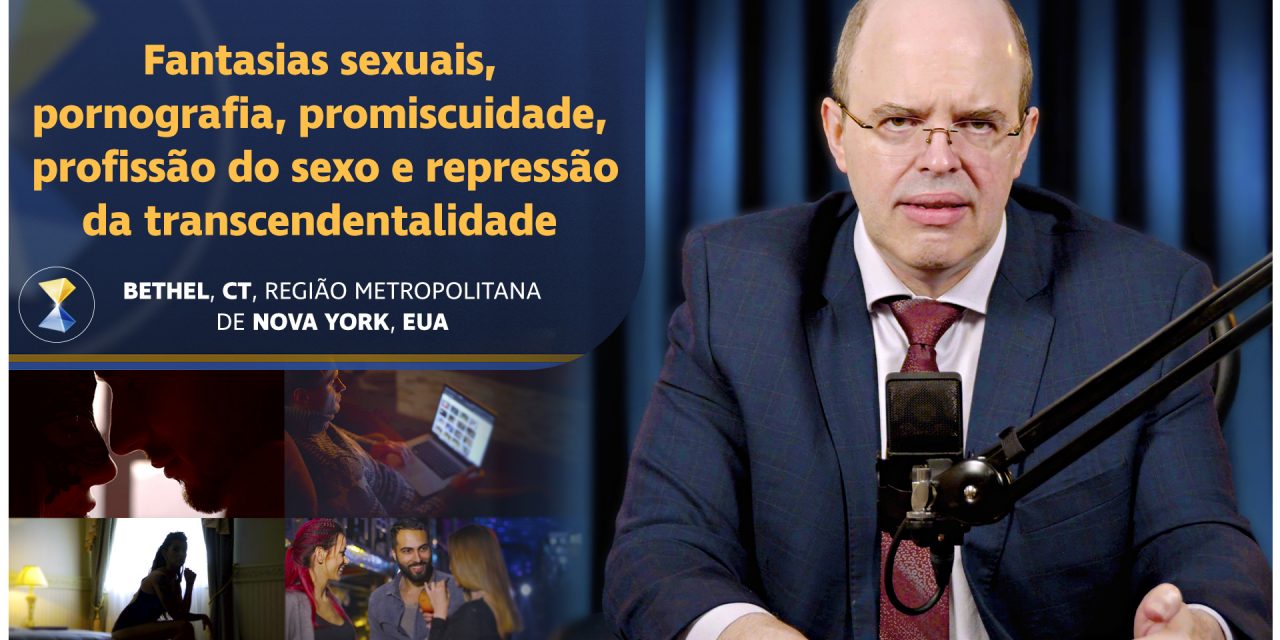 Fantasias sexuais, pornografia, promiscuidade, profissão do sexo e repressão da transcendentalidade