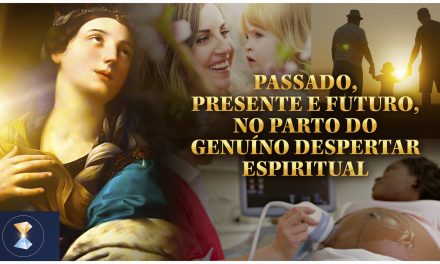 Passado, presente e futuro, no parto do genuíno despertar espiritual