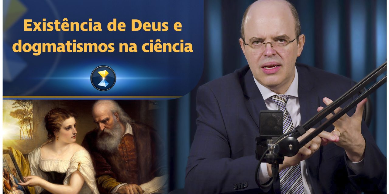 Existência de Deus e dogmatismos na ciência