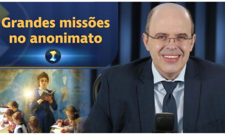 Grandes missões no anonimato