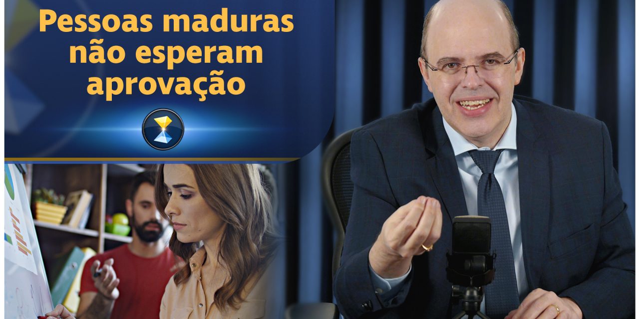 Pessoas maduras não esperam aprovação