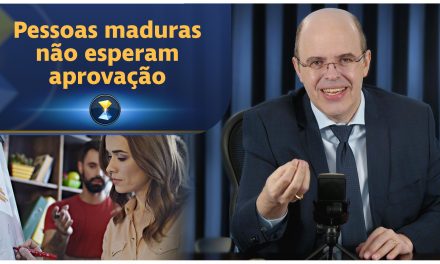 Pessoas maduras não esperam aprovação