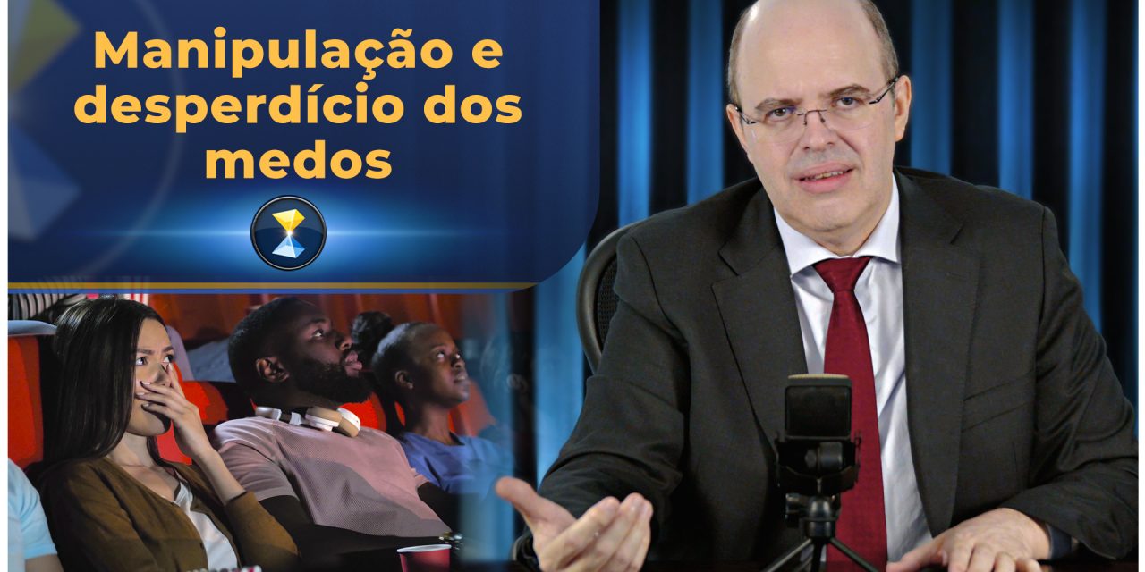 Manipulação e desperdício dos medos