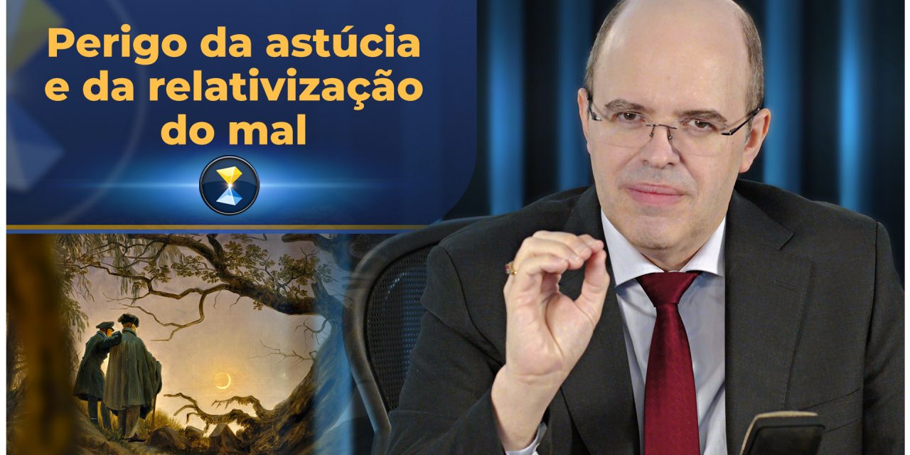 Perigo da astúcia e da relativização do mal