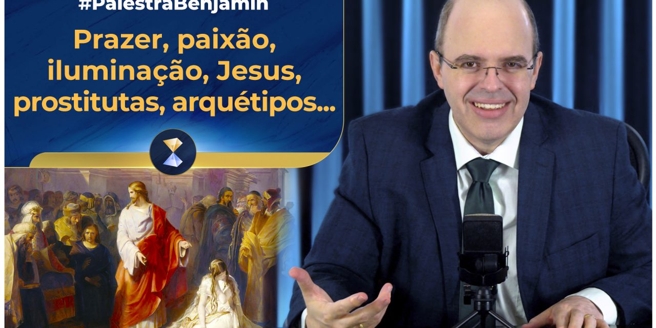 Prazer, paixão, dor, aparências, iluminação, Jesus, prostitutas, arquétipos, ego e supraconsciência