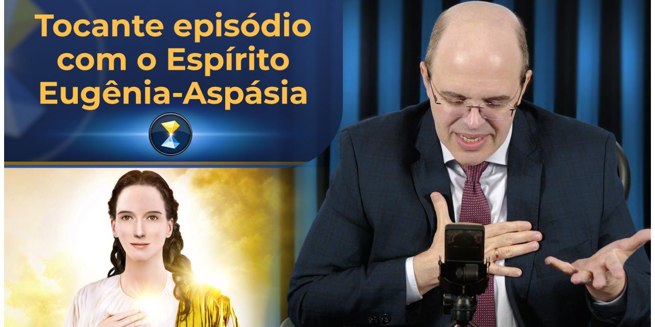 Tocante episódio com o Espírito Eugênia-Aspásia