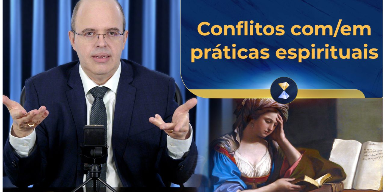 Conflitos com/em práticas espirituais