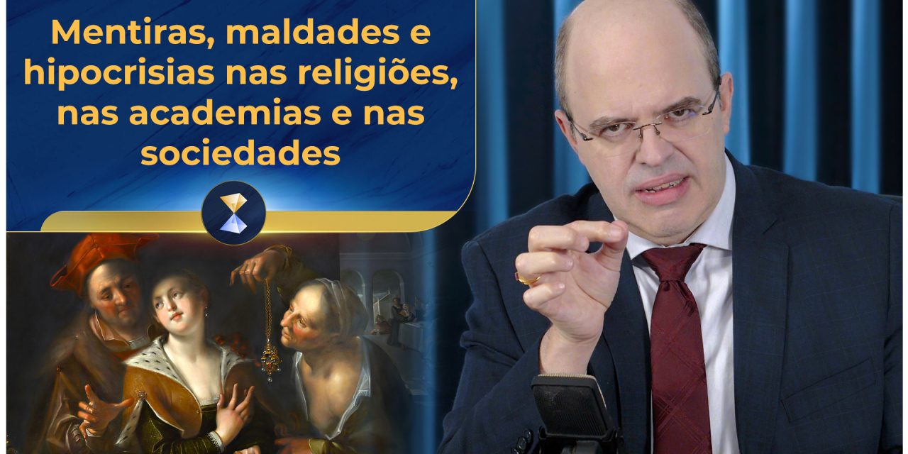 Mentiras, maldades e hipocrisias nas religiões, nas academias e nas sociedades