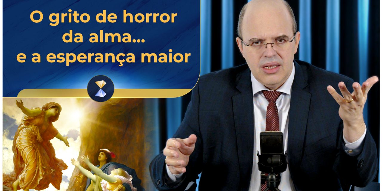 O grito de horror da alma… e a esperança maior