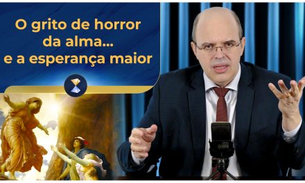 O grito de horror da alma… e a esperança maior