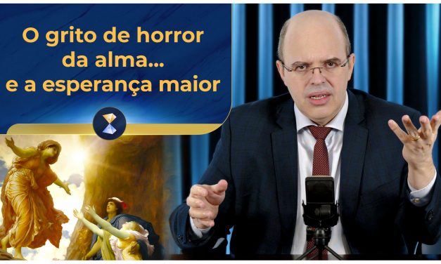 O grito de horror da alma… e a esperança maior