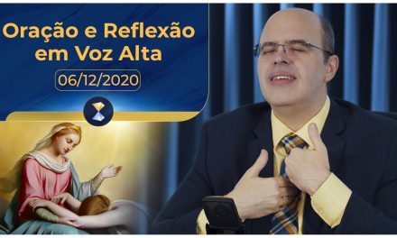 Oração e Reflexão em Voz Alta – 06/12/2020