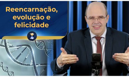 Reencarnação, evolução e felicidade