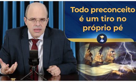 Todo preconceito é um tiro no próprio pé