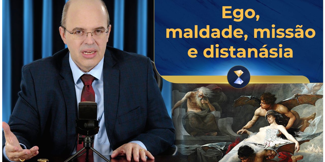 Ego, maldade, missão e distanásia