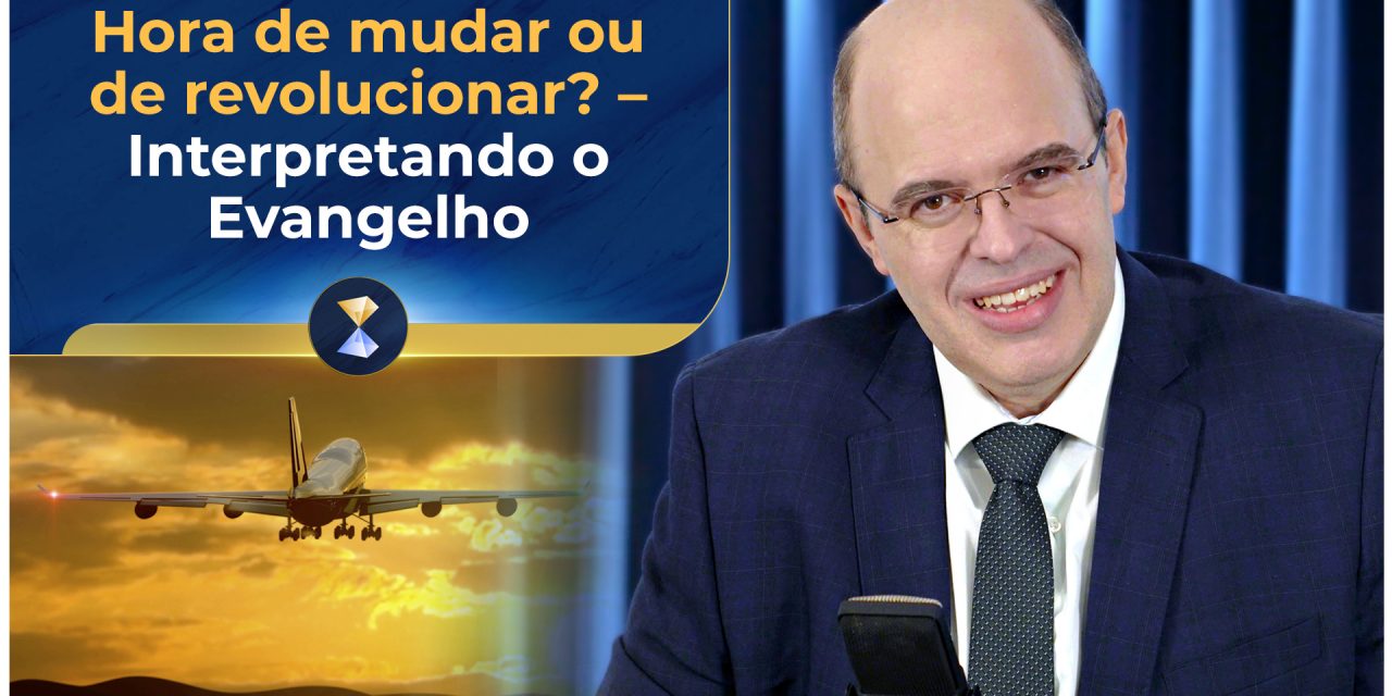 Hora de mudar ou de revolucionar? – Interpretando o Evangelho