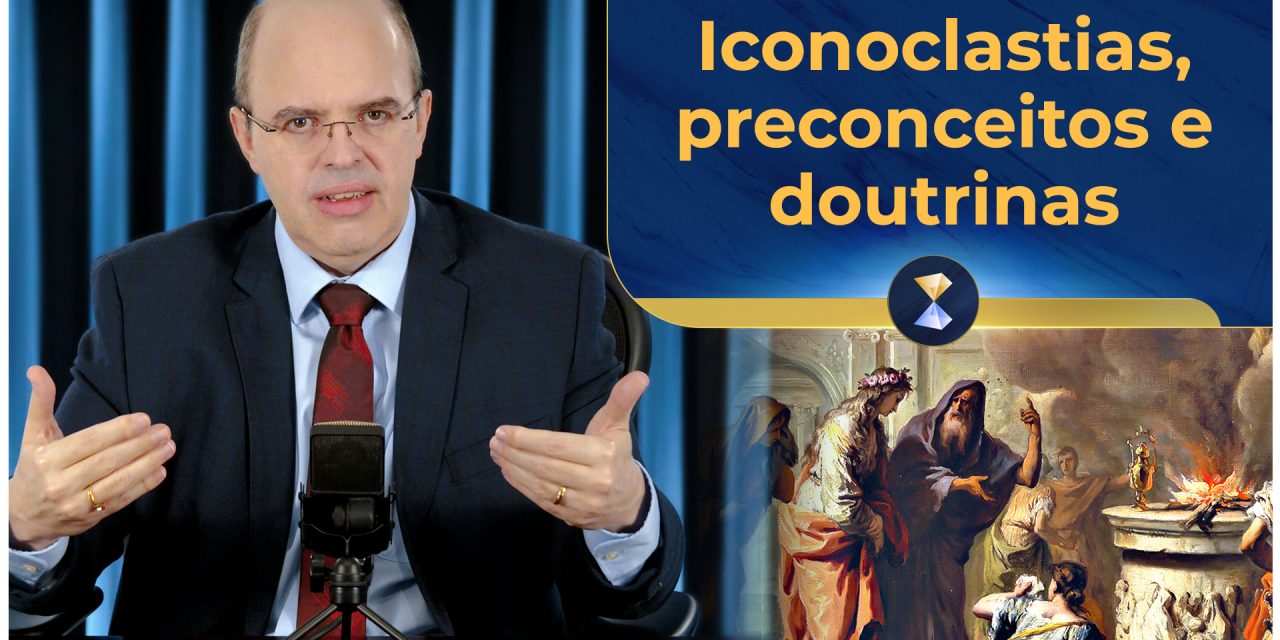 Iconoclastias, preconceitos e doutrinas