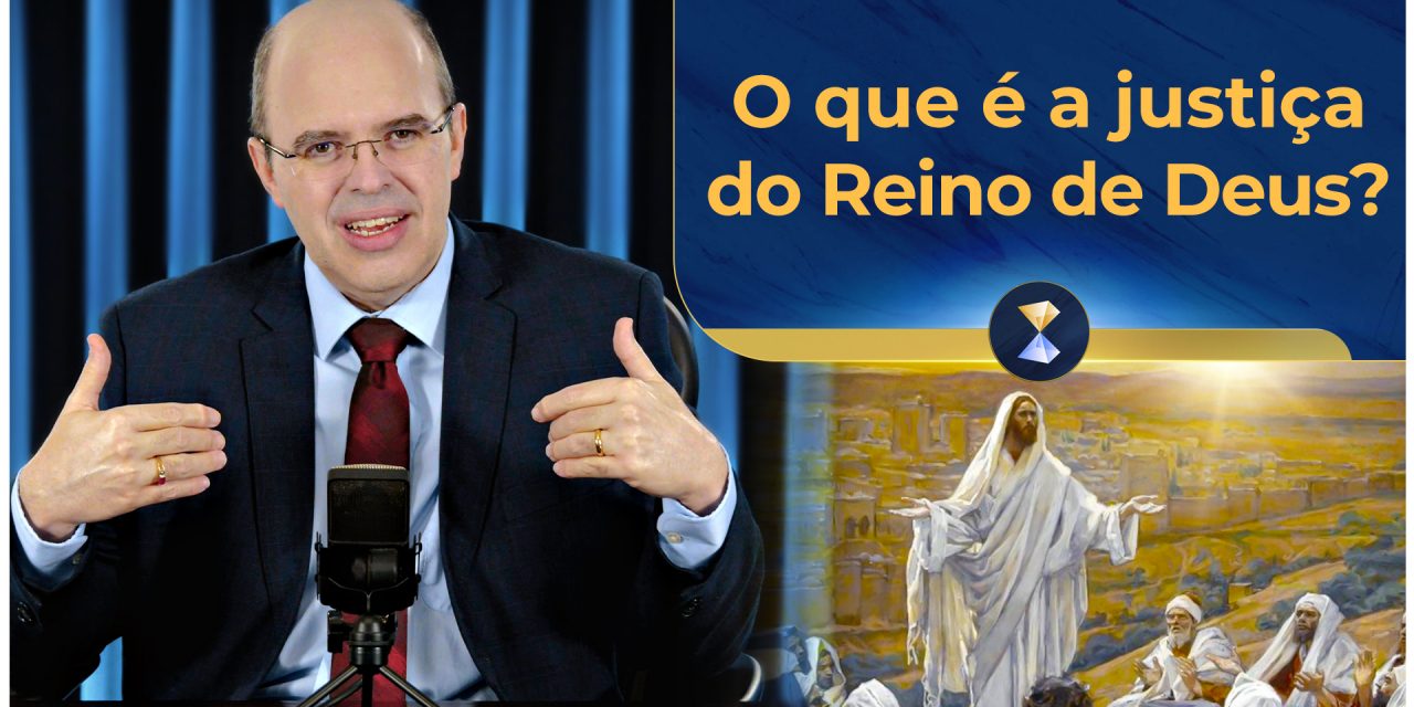 O que é a justiça do Reino de Deus?