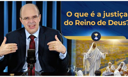 O que é a justiça do Reino de Deus?