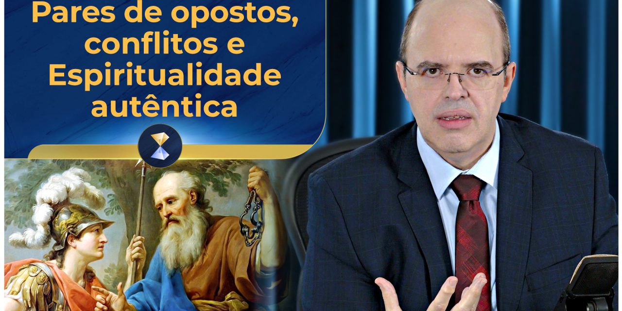 Pares de opostos, conflitos e Espiritualidade autêntica