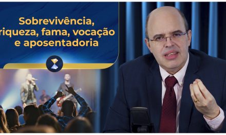 Sobrevivência, riqueza, fama, vocação e aposentadoria