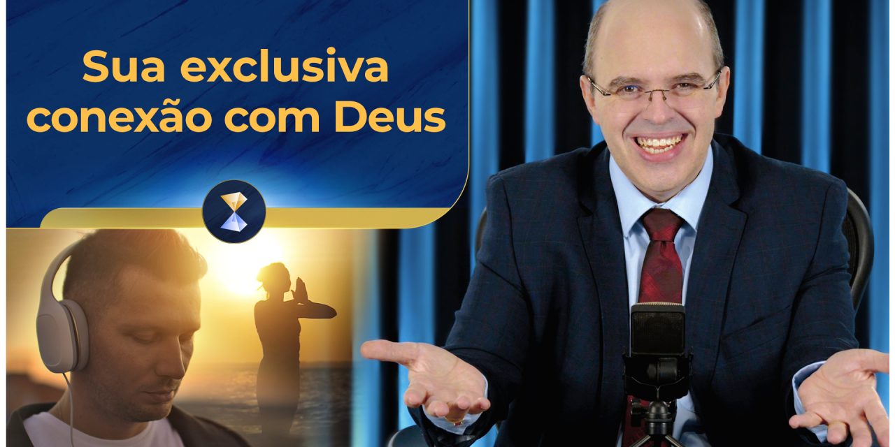 Sua exclusiva conexão com Deus