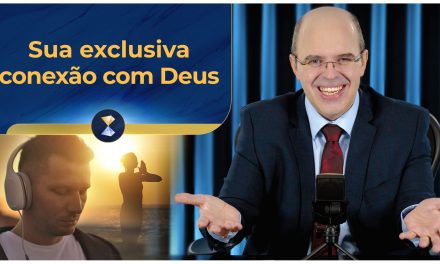 Sua exclusiva conexão com Deus