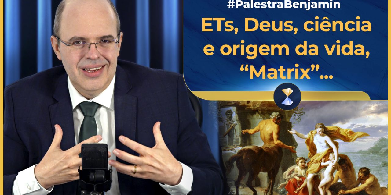 ETs, Deus, ciência e origem da vida, “Matrix”, centauros, sereias, vampiros e lobisomens