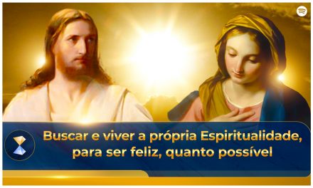 Buscar e viver a própria Espiritualidade, para ser feliz, quanto possível