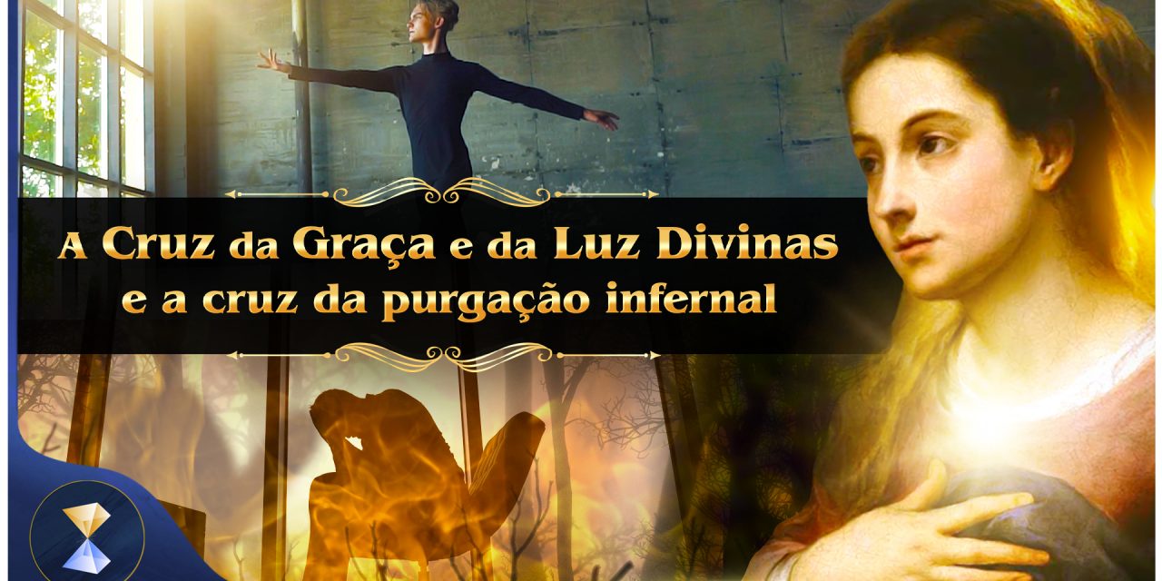 A Cruz da Graça e da Luz Divinas e a cruz da purgação infernal