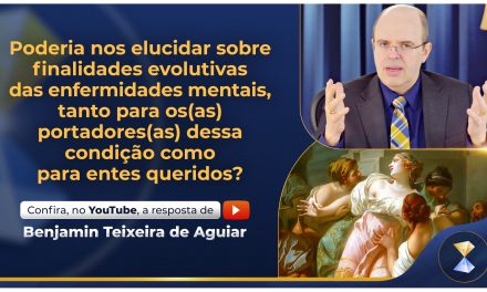 Poderia nos elucidar sobre finalidades evolutivas das enfermidades mentais, tanto para os(as) portadores(as) dessa condição como para entes queridos?