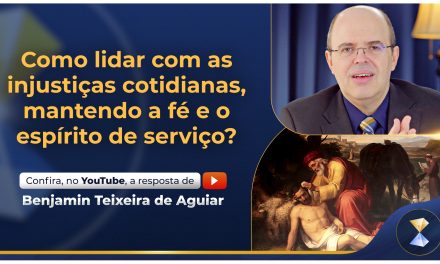 Como lidar com as injustiças cotidianas, mantendo a fé e o espírito de serviço?